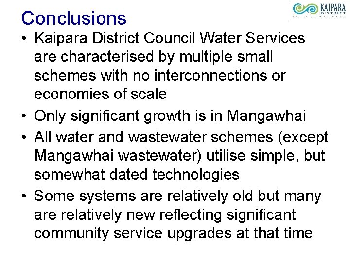 Conclusions • Kaipara District Council Water Services are characterised by multiple small schemes with