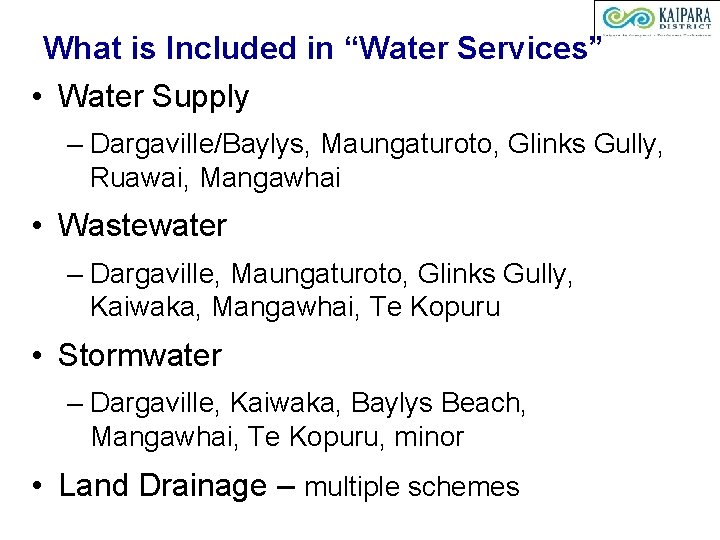 What is Included in “Water Services” • Water Supply – Dargaville/Baylys, Maungaturoto, Glinks Gully,