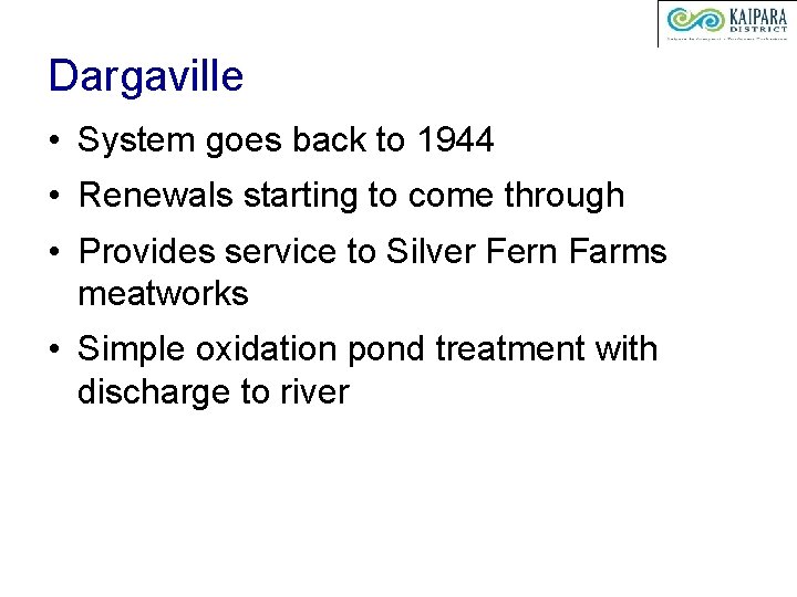 Dargaville • System goes back to 1944 • Renewals starting to come through •