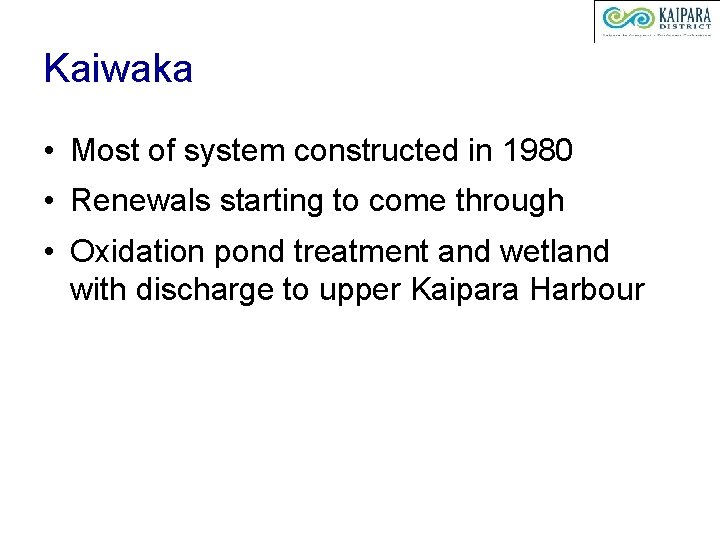 Kaiwaka • Most of system constructed in 1980 • Renewals starting to come through