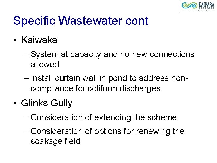 Specific Wastewater cont • Kaiwaka – System at capacity and no new connections allowed
