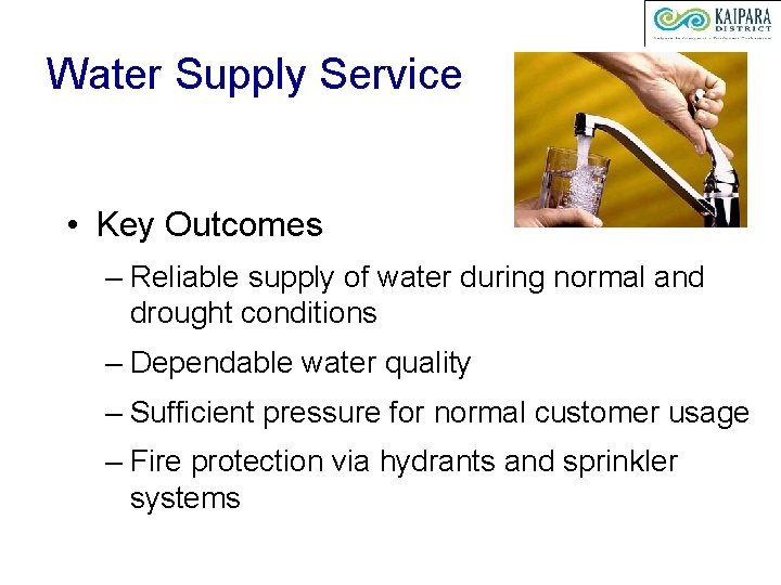 Water Supply Service • Key Outcomes – Reliable supply of water during normal and