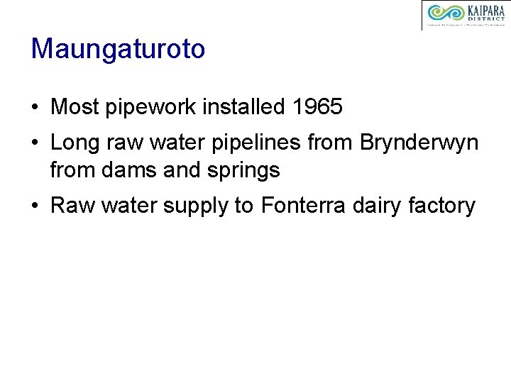 Maungaturoto • Most pipework installed 1965 • Long raw water pipelines from Brynderwyn from