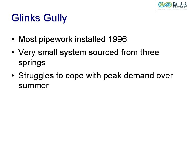 Glinks Gully • Most pipework installed 1996 • Very small system sourced from three