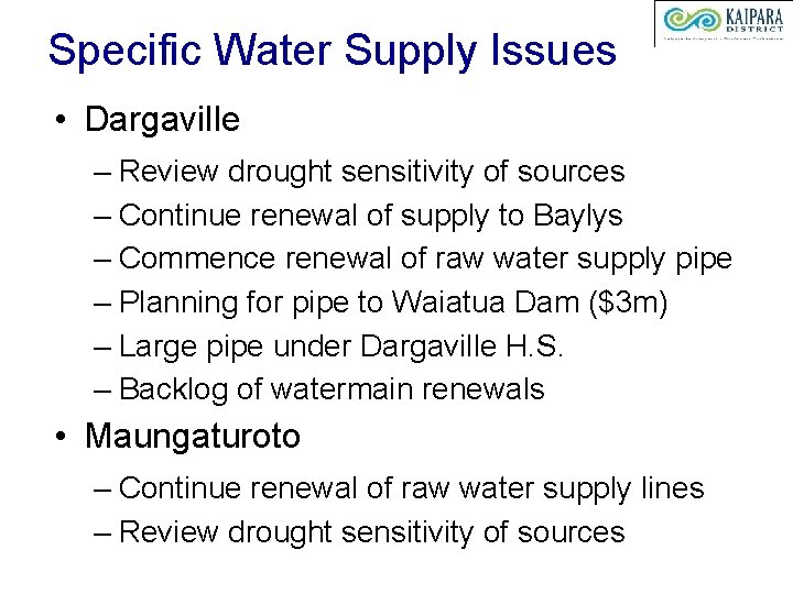 Specific Water Supply Issues • Dargaville – Review drought sensitivity of sources – Continue