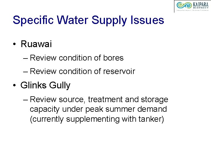 Specific Water Supply Issues • Ruawai – Review condition of bores – Review condition