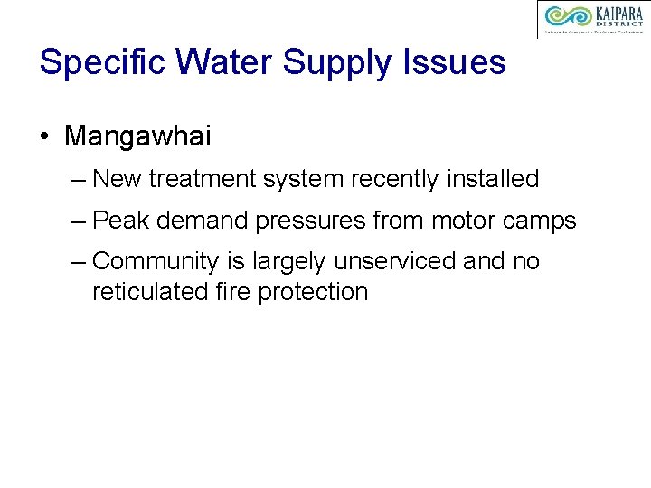 Specific Water Supply Issues • Mangawhai – New treatment system recently installed – Peak