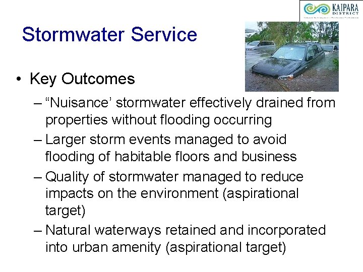 Stormwater Service • Key Outcomes – “Nuisance’ stormwater effectively drained from properties without flooding