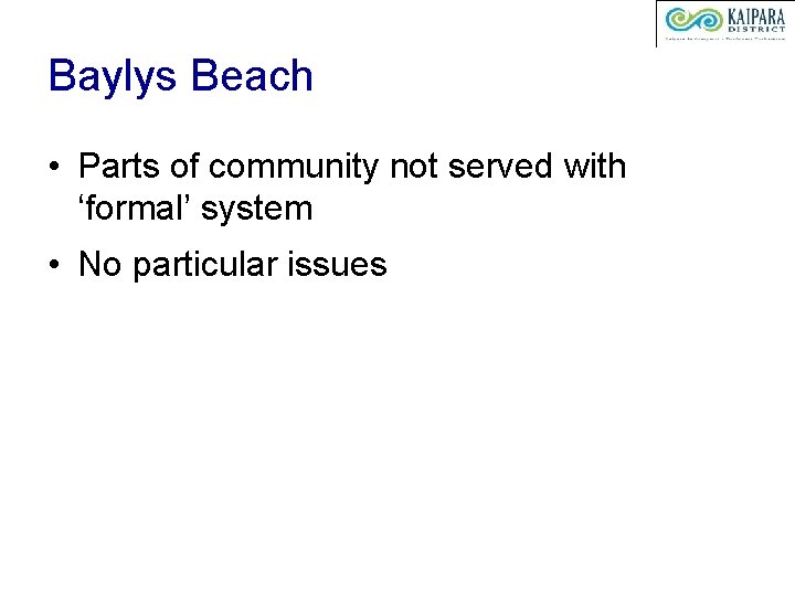 Baylys Beach • Parts of community not served with ‘formal’ system • No particular
