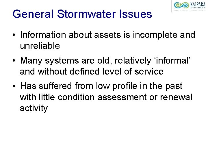 General Stormwater Issues • Information about assets is incomplete and unreliable • Many systems