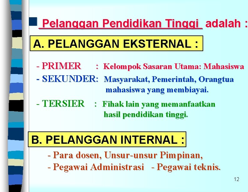 g Pelanggan Pendidikan Tinggi adalah : A. PELANGGAN EKSTERNAL : - PRIMER : Kelompok