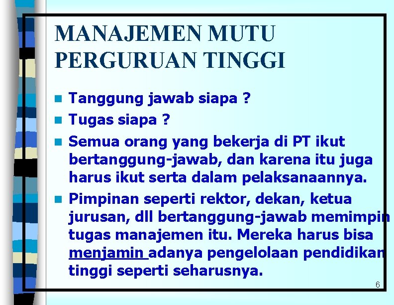 MANAJEMEN MUTU PERGURUAN TINGGI Tanggung jawab siapa ? n Tugas siapa ? n Semua