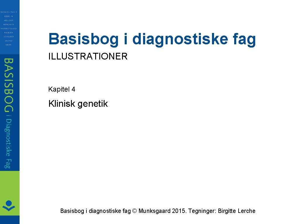 Basisbog i diagnostiske fag ILLUSTRATIONER Kapitel 4 Klinisk genetik Basisbog i diagnostiske fag ©