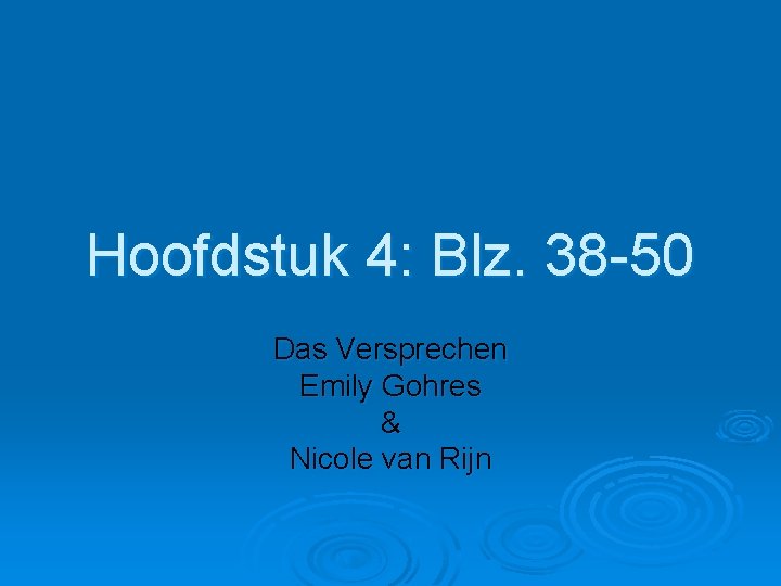 Hoofdstuk 4: Blz. 38 -50 Das Versprechen Emily Gohres & Nicole van Rijn 