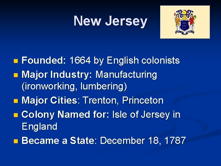 New Jersey Founded: 1664 by English colonists n Major Industry: Manufacturing (ironworking, lumbering) n