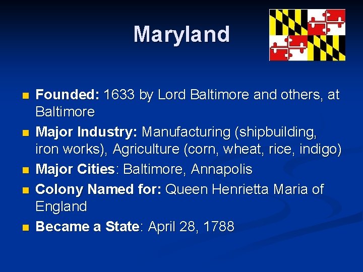 Maryland n n n Founded: 1633 by Lord Baltimore and others, at Baltimore Major