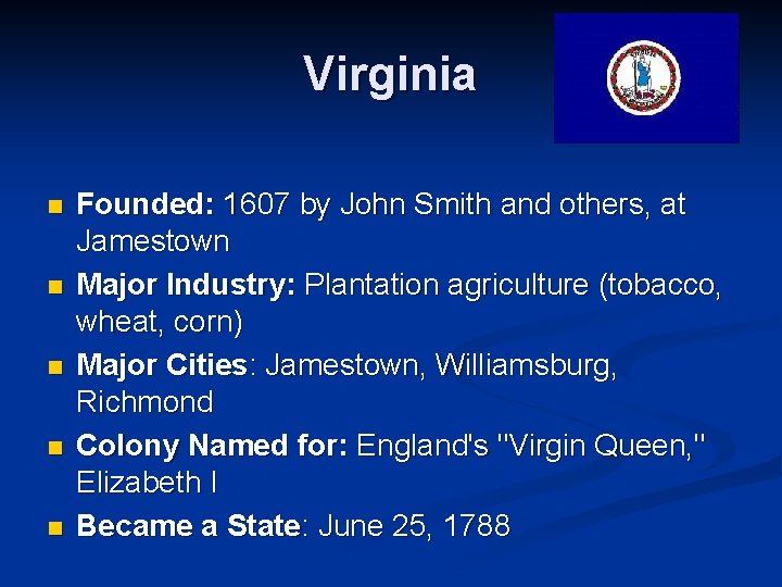 Virginia n n n Founded: 1607 by John Smith and others, at Jamestown Major