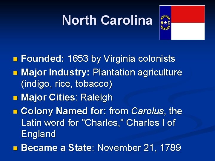 North Carolina Founded: 1653 by Virginia colonists n Major Industry: Plantation agriculture (indigo, rice,