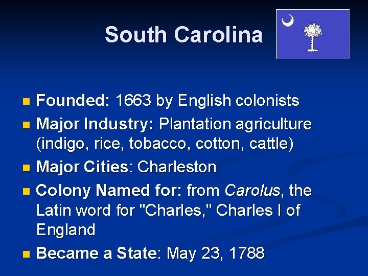 South Carolina Founded: 1663 by English colonists n Major Industry: Plantation agriculture (indigo, rice,