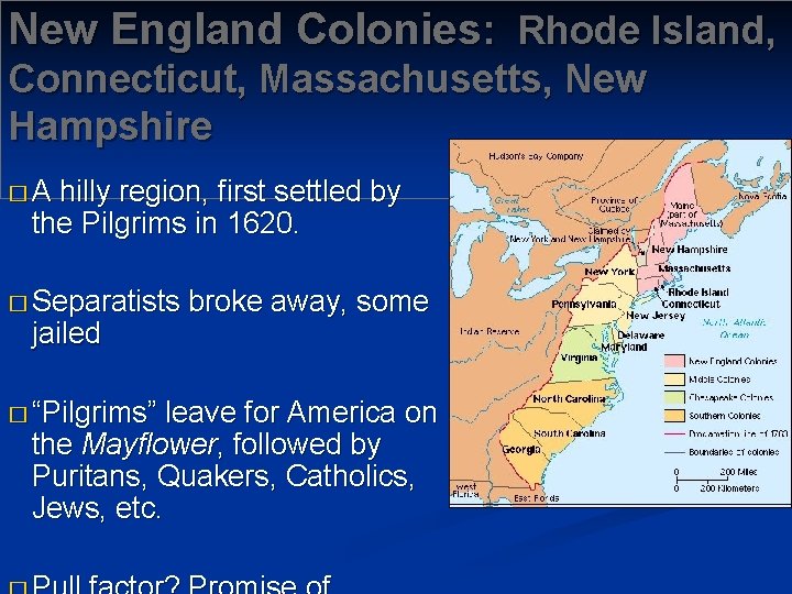New England Colonies: Rhode Island, Connecticut, Massachusetts, New Hampshire �A hilly region, first settled