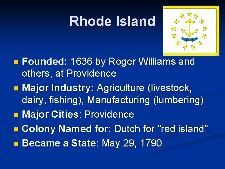 Rhode Island Founded: 1636 by Roger Williams and others, at Providence n Major Industry: