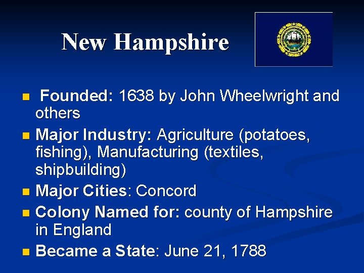New Hampshire Founded: 1638 by John Wheelwright and others n Major Industry: Agriculture (potatoes,