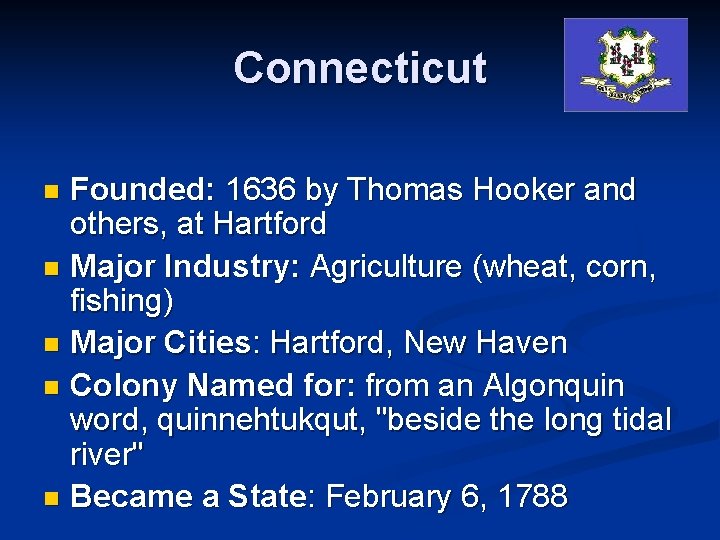 Connecticut Founded: 1636 by Thomas Hooker and others, at Hartford n Major Industry: Agriculture