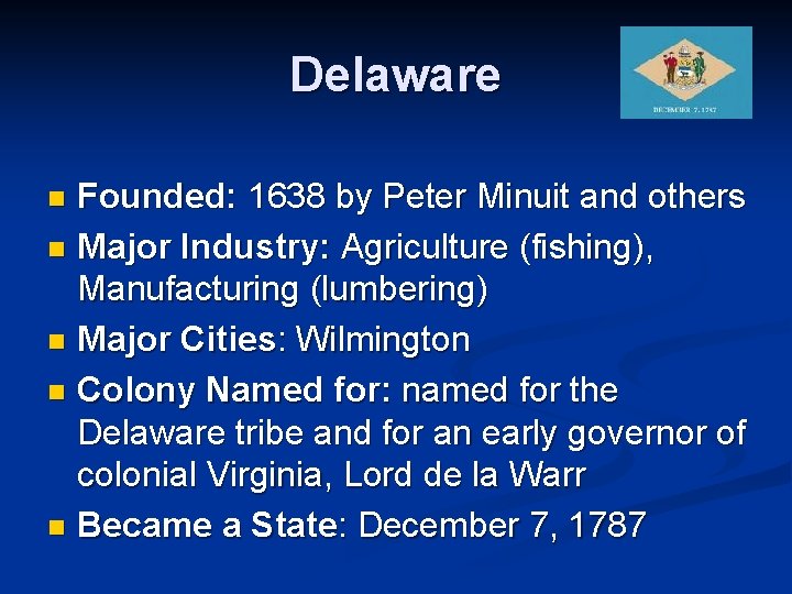 Delaware Founded: 1638 by Peter Minuit and others n Major Industry: Agriculture (fishing), Manufacturing