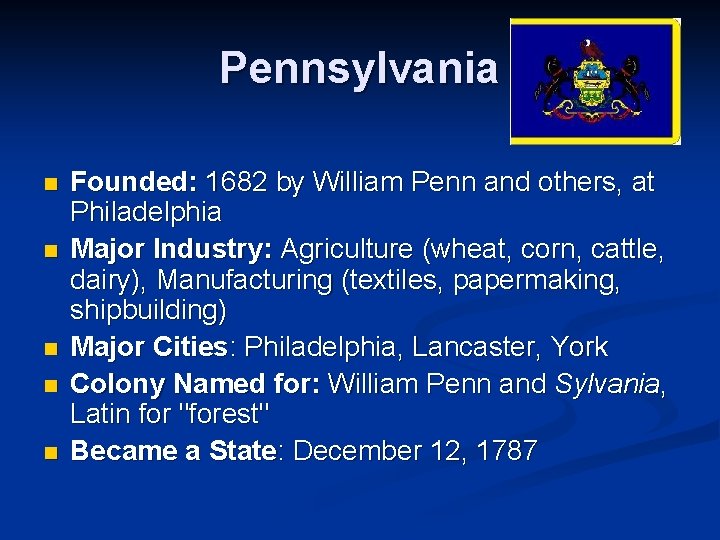 Pennsylvania n n n Founded: 1682 by William Penn and others, at Philadelphia Major