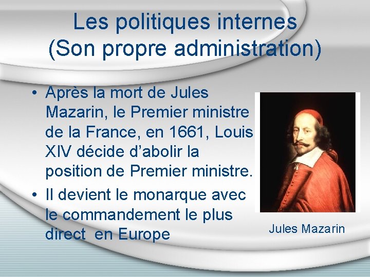 Les politiques internes (Son propre administration) • Après la mort de Jules Mazarin, le