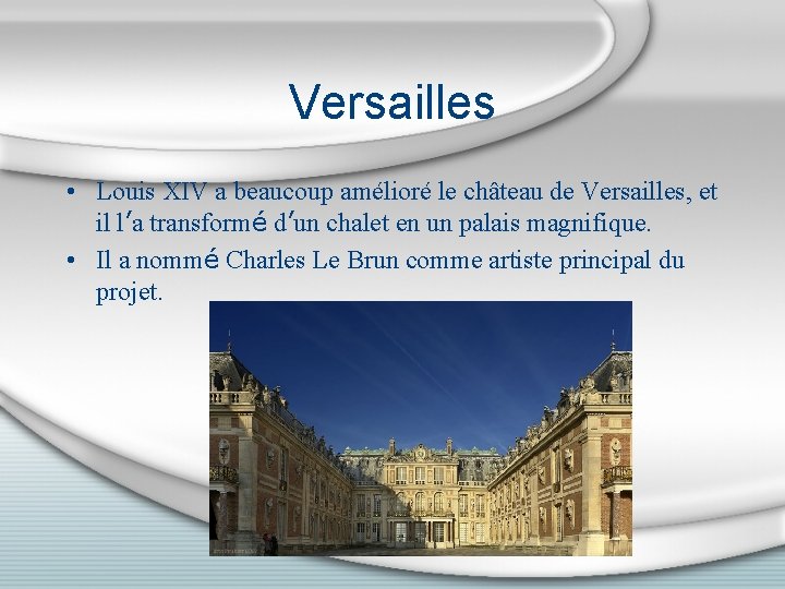 Versailles • Louis XIV a beaucoup amélioré le château de Versailles, et il l’a