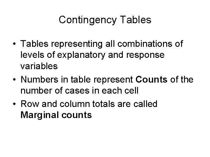 Contingency Tables • Tables representing all combinations of levels of explanatory and response variables