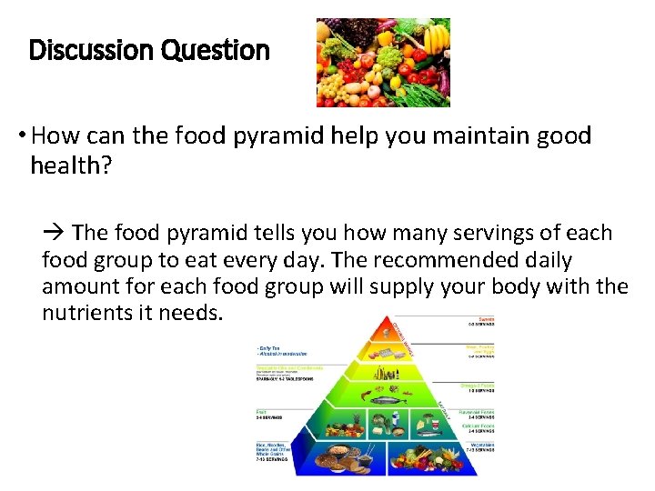 Discussion Question • How can the food pyramid help you maintain good health? The Discussion Question • How can the food pyramid help you maintain good health? The