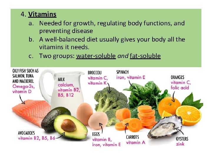 4. Vitamins a. Needed for growth, regulating body functions, and preventing disease b. A 4. Vitamins a. Needed for growth, regulating body functions, and preventing disease b. A