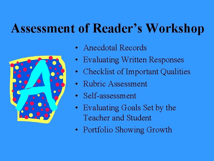 Assessment of Reader’s Workshop • • • Anecdotal Records Evaluating Written Responses Checklist of