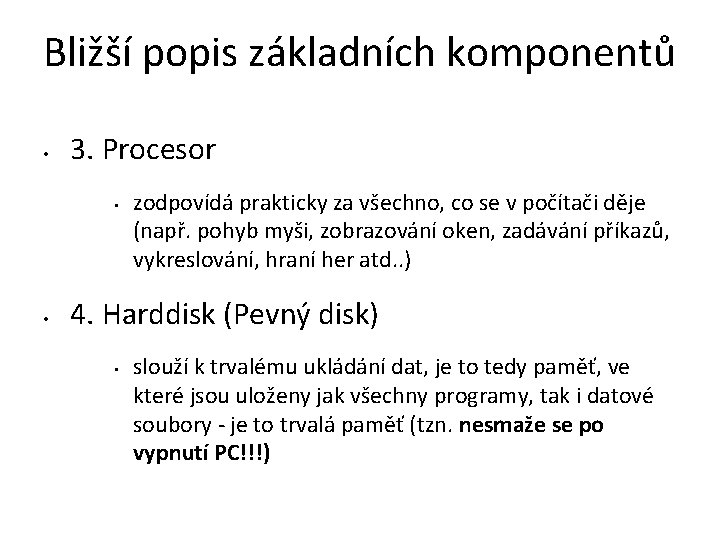 Bližší popis základních komponentů • 3. Procesor • • zodpovídá prakticky za všechno, co