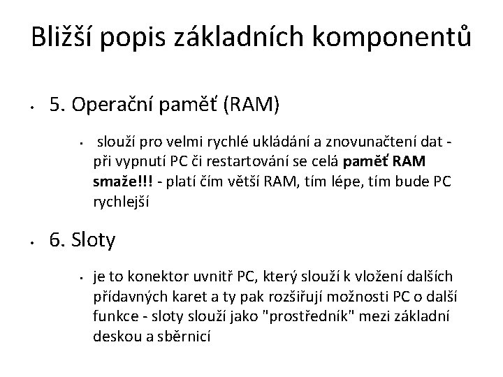 Bližší popis základních komponentů • 5. Operační paměť (RAM) • • slouží pro velmi