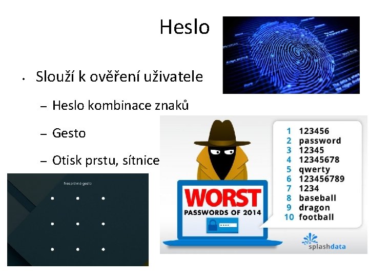 Heslo • Slouží k ověření uživatele – Heslo kombinace znaků – Gesto – Otisk