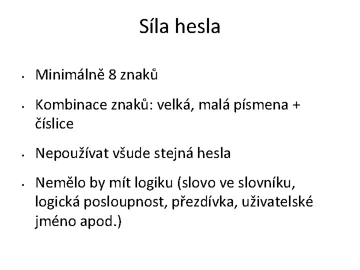 Síla hesla • • Minimálně 8 znaků Kombinace znaků: velká, malá písmena + číslice