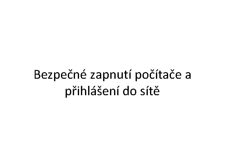 Bezpečné zapnutí počítače a přihlášení do sítě 