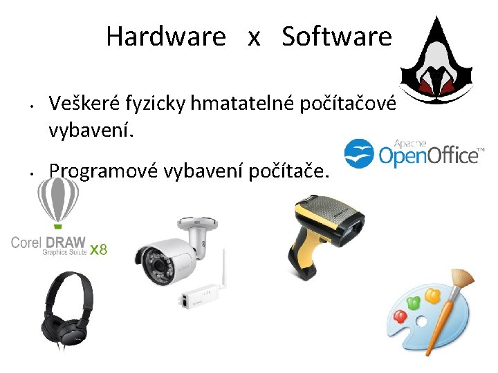 Hardware x Software • • Veškeré fyzicky hmatatelné počítačové vybavení. Programové vybavení počítače. 