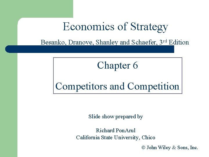 Economics of Strategy Besanko, Dranove, Shanley and Schaefer, 3 rd Edition Chapter 6 Competitors