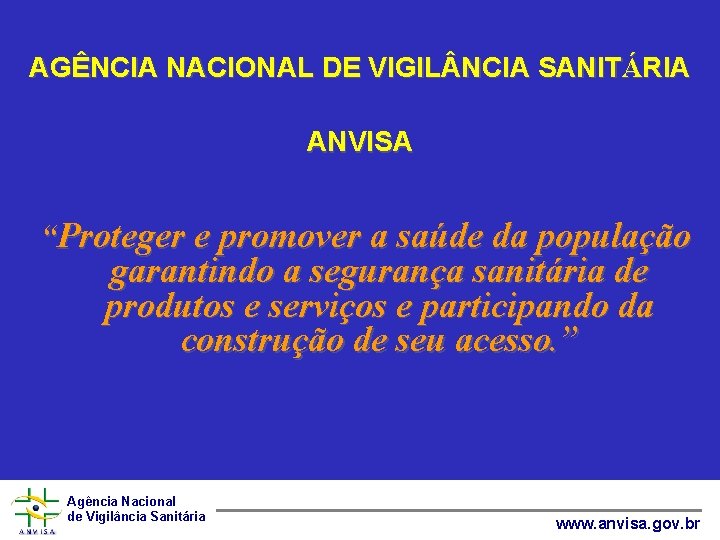 AGÊNCIA NACIONAL DE VIGIL NCIA SANITÁRIA ANVISA “Proteger e promover a saúde da população