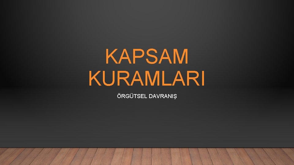 KAPSAM KURAMLARI ÖRGÜTSEL DAVRANIŞ 