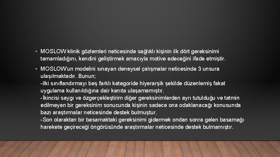  • MOSLOW klinik gözlemleri neticesinde sağlıklı kişinin ilk dört gereksinimi tamamladığını, kendini geliştirmek