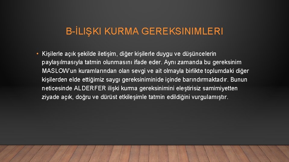 B-İLIŞKI KURMA GEREKSINIMLERI • Kişilerle açık şekilde iletişim, diğer kişilerle duygu ve düşüncelerin paylaşılmasıyla