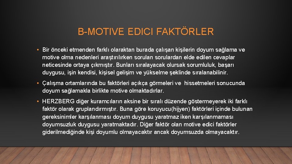 B-MOTIVE EDICI FAKTÖRLER • Bir önceki etmenden farklı olaraktan burada çalışan kişilerin doyum sağlama