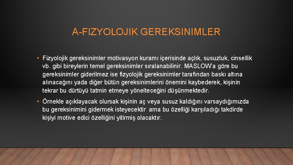 A-FIZYOLOJIK GEREKSINIMLER • Fizyolojik gereksinimler motivasyon kuramı içerisinde açlık, susuzluk, cinsellik vb. gibi bireylerin