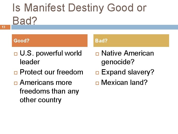 13 Is Manifest Destiny Good or Bad? Good? U. S. powerful world leader Protect 13 Is Manifest Destiny Good or Bad? Good? U. S. powerful world leader Protect