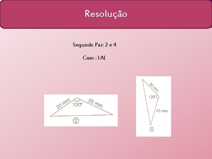 Resolução Segundo Par: 2 e 4 Caso : LAL 